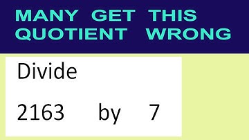 Divide     2163      by     7  many  get  this  quotient   wrong