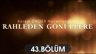 Rahleden Gönüllere 43.Bölüm Kerem Önder Hocaefendi 