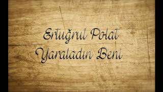 Ertuğrul Polat - Yaraladın Beni Resimi