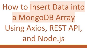 How to Insert Data into a MongoDB Array Using Axios, REST API, and Node.js