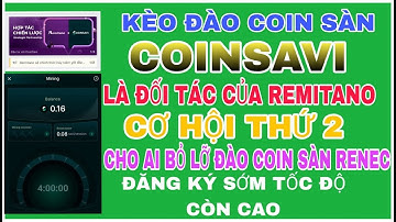 COINSAVI đối tác tiềm năng của sàn Remitano, cơ hội đào coin sàn SAVI ngon như RENEC|coin sàn|mining