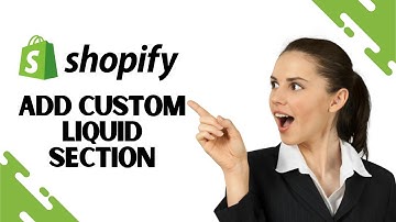 How to Add Custom Liquid Section in Shopify (Updated Guide 2023)