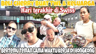 BUY CHERRY FOR TWL & TEAM KOCAR KACIR‼️MEET OLD FRIENDS FROM WORKING IN HK~ LAST DAY IN SWITZERLAND