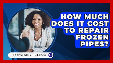 How Much Does It Cost To Repair Frozen Pipes? - LearnToDIY360.com