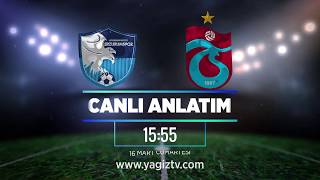 Bb Erzurumspor - Trabzonspor Canlı Anlatım Yağız Tvde