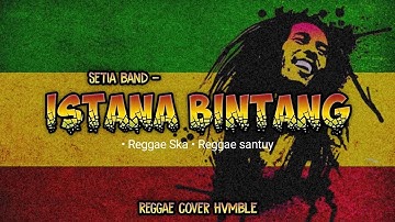 ISTANA BINTANG - SETIA BAND REGGAE COVER HVMBLE