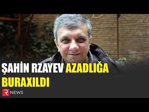Şahin Rzayev azadlığa buraxıldı - RTV