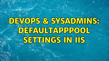 DevOps & SysAdmins: DefaultAppPool Settings in IIS (2 Solutions!!)