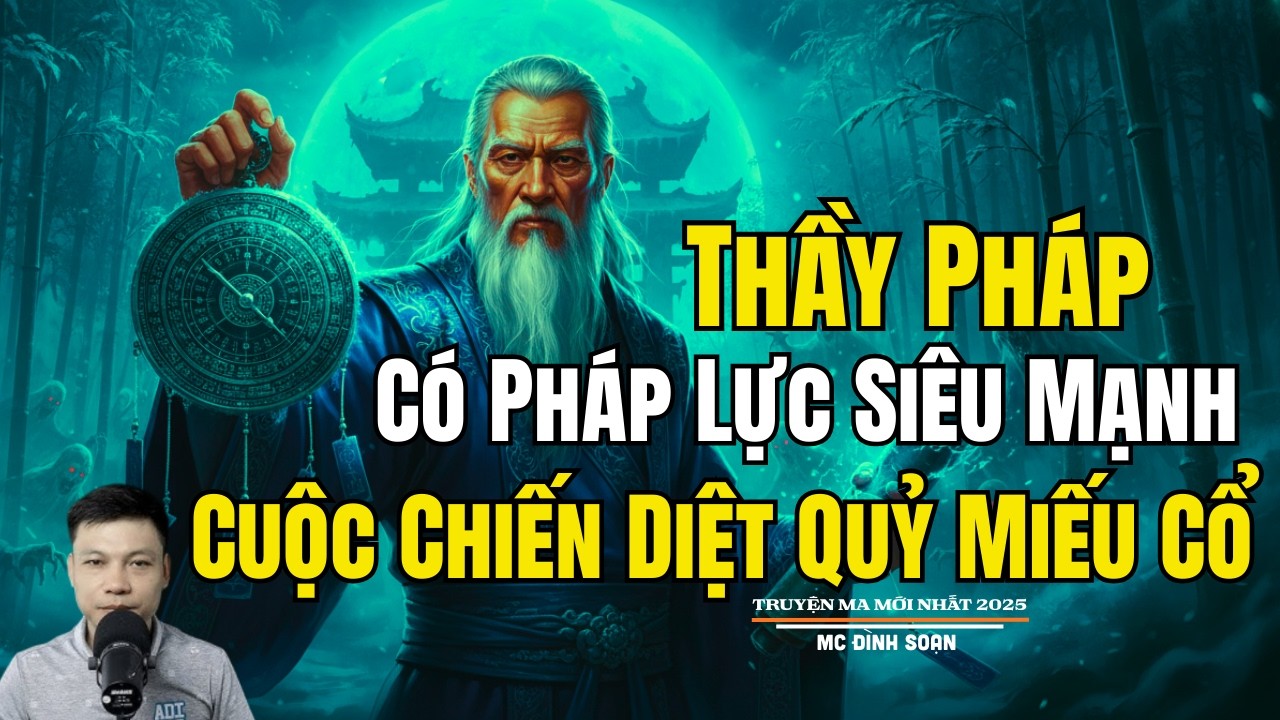 THẦY PHÁP CÓ PHÁP LỰC SIÊU MẠNH CUỘC CHIẾN DIỆT QUỶ| Truyện Ma Đình Soạn -Chuyện Ma kinh dị Mới Nhất