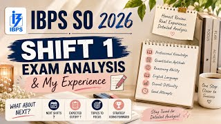 IBPS SO 2026 Shift 1 Exam Analysis & My Experience 🔥 | Difficultly level, Good Attempts & What Next