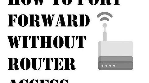 How to Port Forward without Router Access?