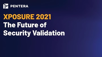 Xposure 2021 Keynote: The Future of Security Validation