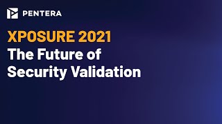 Xposure 2021 Keynote: The Future of Security Validation