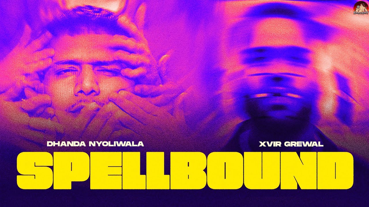 Dhanda Nyoliwala x Xvir Grewal   Spellbound Official Music Video