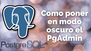 Como poner en modo oscuro el pgAdmin | PostgreSQL