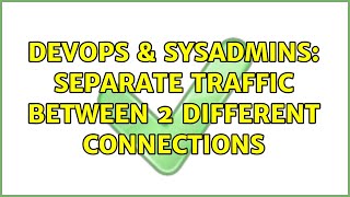 DevOps & SysAdmins: separate traffic between 2 different connections