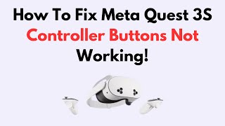 How To Fix Meta Quest 3S Controller Buttons Not Working!