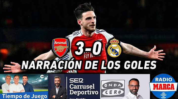 ARSENAL REAL MADRID | ASÍ LO NARRARON COPE, CADENA SER, ONDA CERO Y RADIO MARCA
