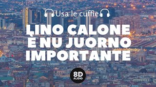 Lino Calone - È Nu Juorno Importante (8D Audio)