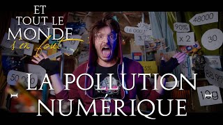 Et tout le monde s'en fout #78 - La pollution numérique -