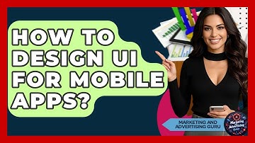 How To Design UI For Mobile Apps? - Marketing and Advertising Guru