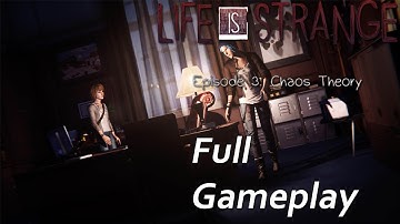 Life Is Strange - "Episode 3: Chaos Theory"  (Full Gameplay, No Commentary)