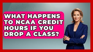 What Happens To NCAA Credit Hours If You Drop A Class - Student Athlete Central