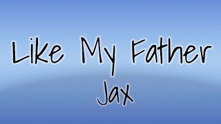 Jax - Like My Father (Lyrics)