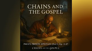 Chains and the Gospel: Paul’s Prison Epistles (Part 1)