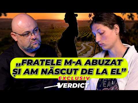VERDICT! ,,Vreau ca fratele meu să fie pedepsit după ce m-a abuzat și am născut de la el"
