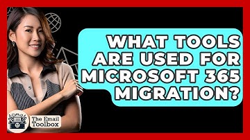 What Tools Are Used For Microsoft 365 Migration? - TheEmailToolbox.com