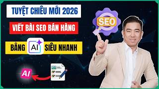 Tuyệt Chiêu Mới Viết Bài Chuẩn SEO Bán Hàng Bằng AI Siêu Nhanh 2026