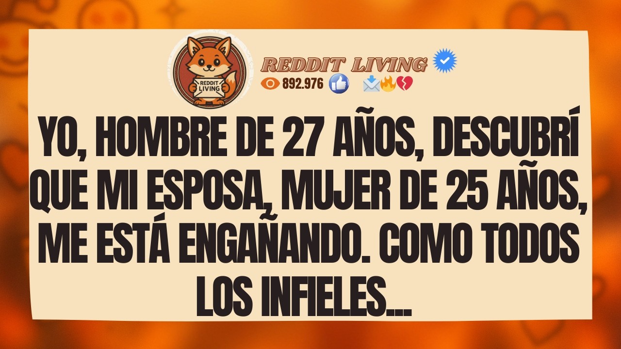 Yo, hombre de 27 años, descubrí que mi esposa, mujer de 25 años, me está engañando.