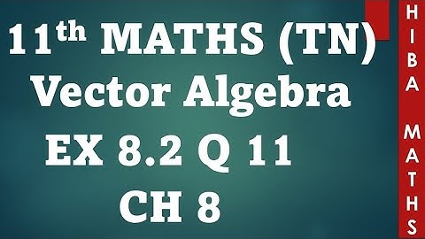 11th maths chapter 8 exercise 8.2 question 11 vector algebra tn syllabus hiba maths
