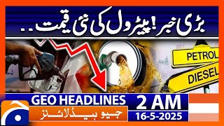 Big News. New Petrol Price. Headlines Geo News 2 Am 16 May 2025