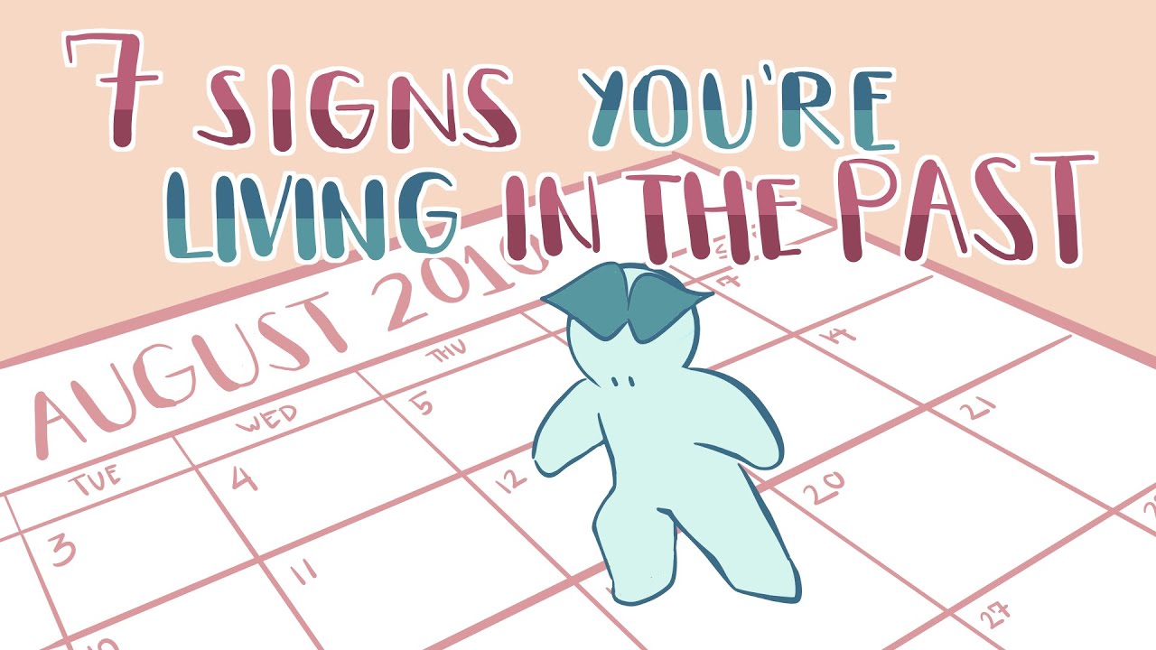7 Signs You’re Living In The Past