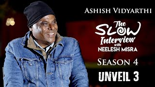 Ashish Vidyarthi | Unveil 3 | Releasing on March 16 | The Slow Interview with Neelesh Misra
