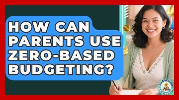 How Can Parents Use Zero-Based Budgeting? - Budgeting as a Parent