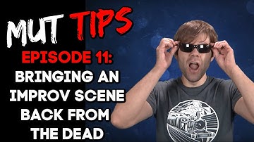 Bringing an Improv Scene Back from the Dead - MUT Improv Tips #11