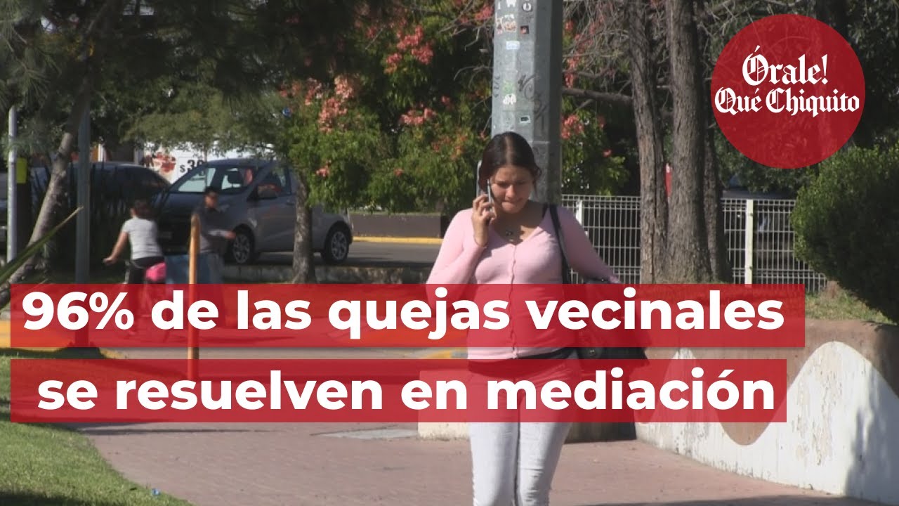 96% de las quejas vecinales se resuelven en mediación - YouTube