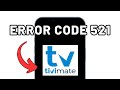 Fix Tivimate  Error Code 521 [Full Guide]