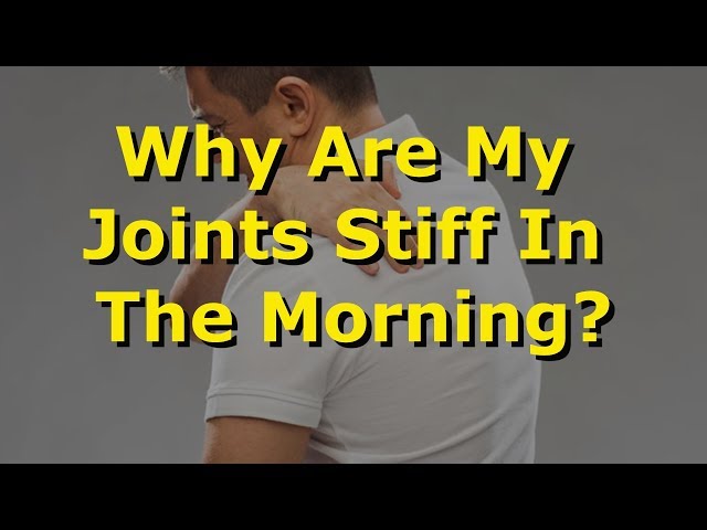 Why Are My Joints Stiff In The Morning? class=