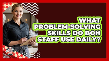 What Problem-Solving Skills Do BOH Staff Use Daily?