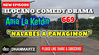 NEW EPISODE | NALABES A PANAGIMON |  ANIA LA KETDIN 669 | ILOCANO COMEDY DRAMA | DHANMARTZ