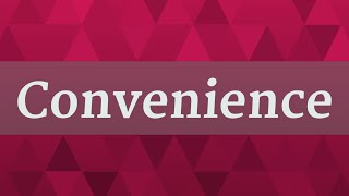 CONVENIENCE pronunciation • How to pronounce CONVENIENCE