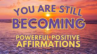YOU ARE STILL BECOMING ✨ Powerful Positive Gratitude Affirmations ✨ *no music