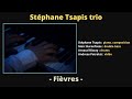 Stphane tsapis trio  fivres