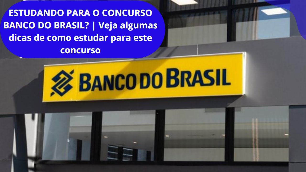 ESTUDANDO PARA O CONCURSO BANCO DO BRASIL? | Veja algumas dicas de como ...