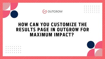 How Can You Customize the Results Page in Outgrow for Maximum Impact? 🤔✨