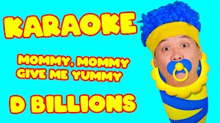 Mommy, Mommy give me Yummy (Karaoke) | D Billions Kids Songs